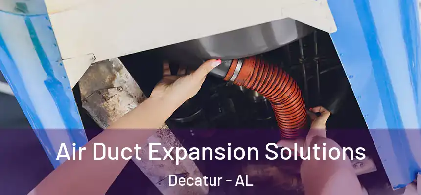 Air Duct Expansion Solutions Decatur - AL