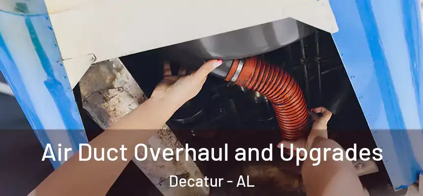  Air Duct Overhaul and Upgrades Decatur - AL