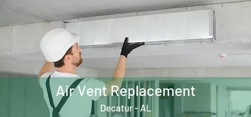 Air Vent Replacement Decatur - AL
