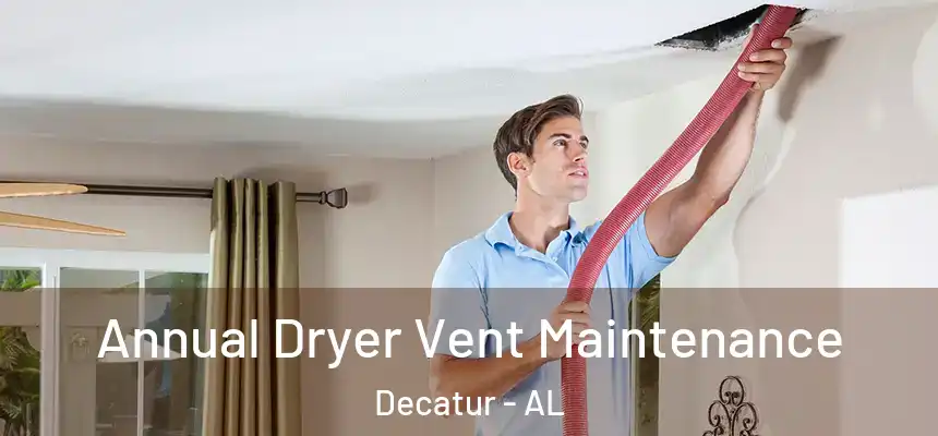  Annual Dryer Vent Maintenance Decatur - AL