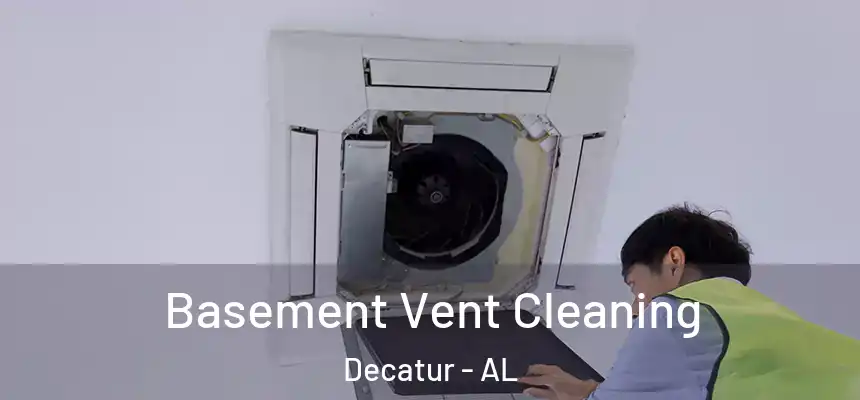 Basement Vent Cleaning Decatur - AL
