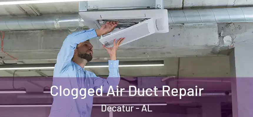 Clogged Air Duct Repair Decatur - AL
