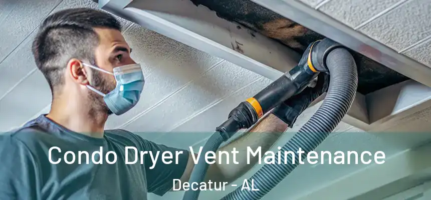  Condo Dryer Vent Maintenance Decatur - AL