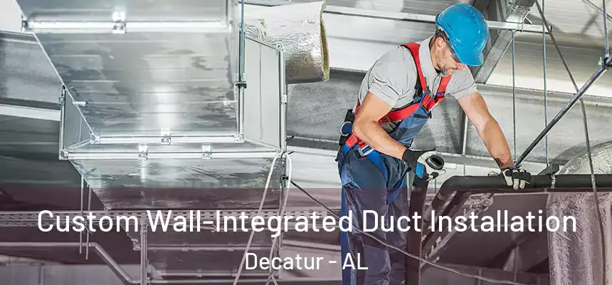  Custom Wall-Integrated Duct Installation Decatur - AL