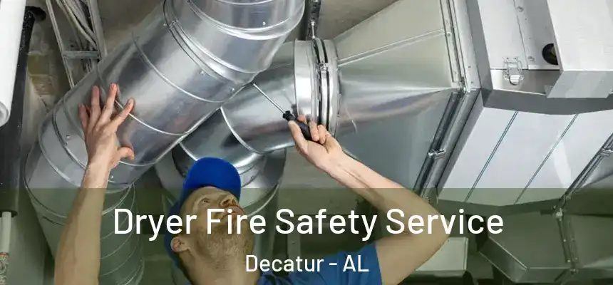 Dryer Fire Safety Service Decatur - AL