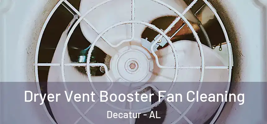 Dryer Vent Booster Fan Cleaning Decatur - AL