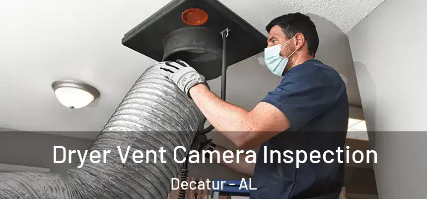  Dryer Vent Camera Inspection Decatur - AL