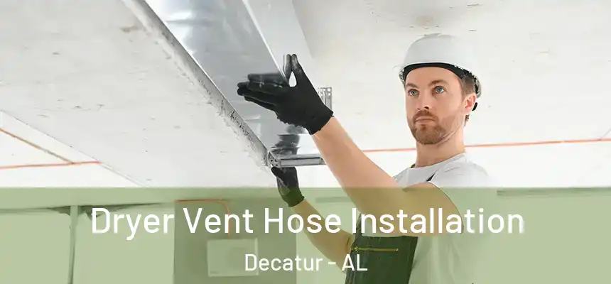  Dryer Vent Hose Installation Decatur - AL