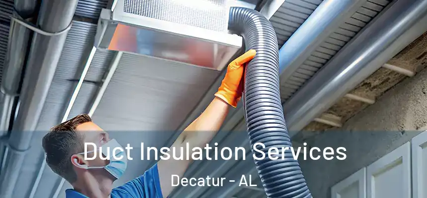 Duct Insulation Services Decatur - AL