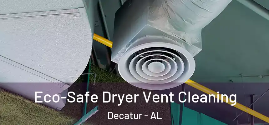  Eco-Safe Dryer Vent Cleaning Decatur - AL
