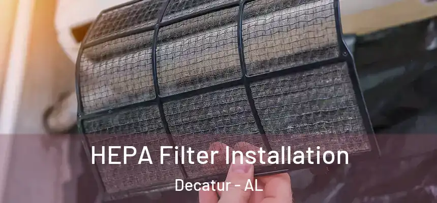 HEPA Filter Installation Decatur - AL