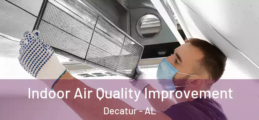 Indoor Air Quality Improvement Decatur - AL