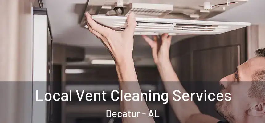Local Vent Cleaning Services Decatur - AL