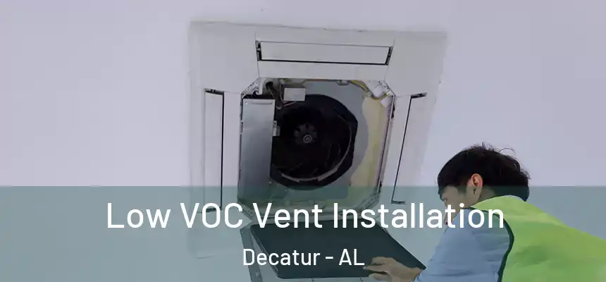 Low VOC Vent Installation Decatur - AL