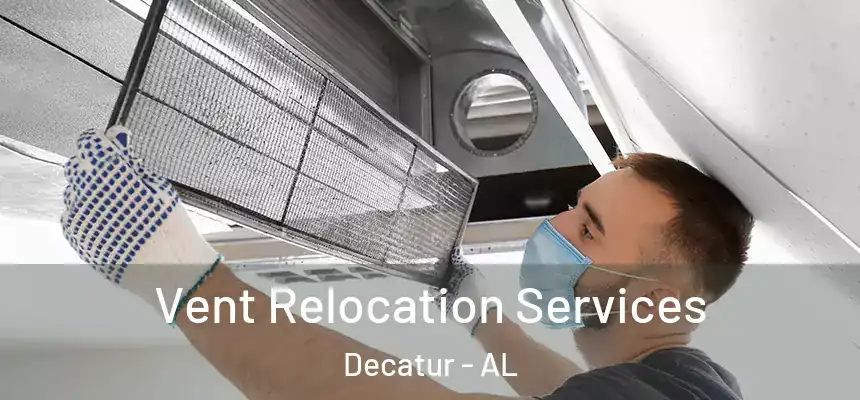  Vent Relocation Services Decatur - AL