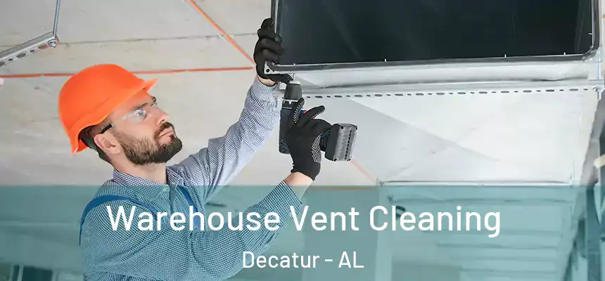 Warehouse Vent Cleaning Decatur - AL